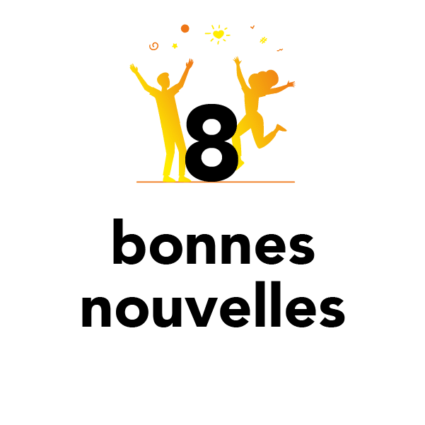 8 bonnes nouvelles